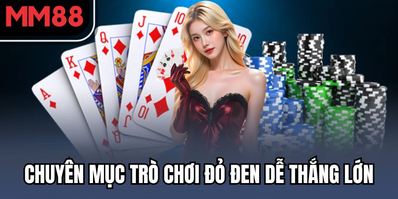 Chuyên mục trò chơi đỏ đen dễ thắng lớn