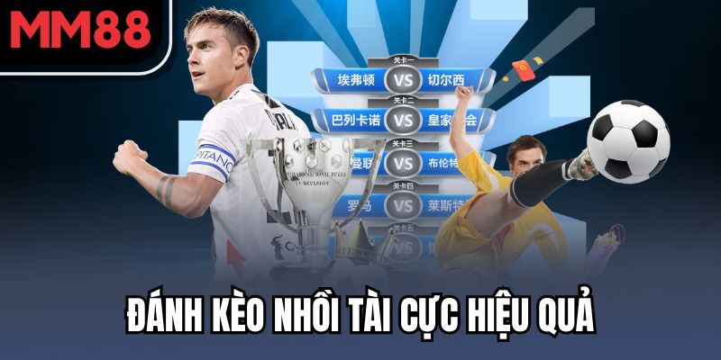 Đánh kèo nhồi tài cực hiệu quả
