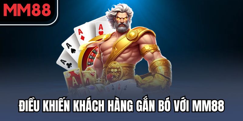 Điều khiến khách hàng gắn bó với MM88