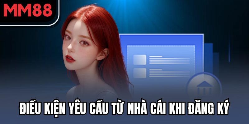 Điều kiện yêu cầu từ nhà cái khi đăng ký