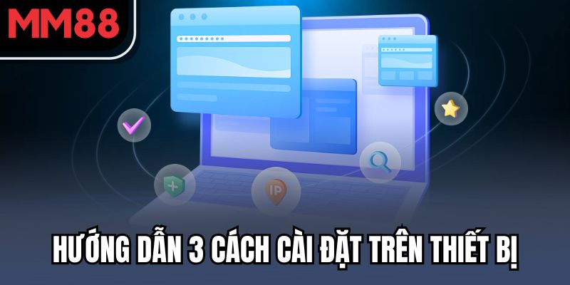 Hướng dẫn 3 cách cài đặt trên thiết bị