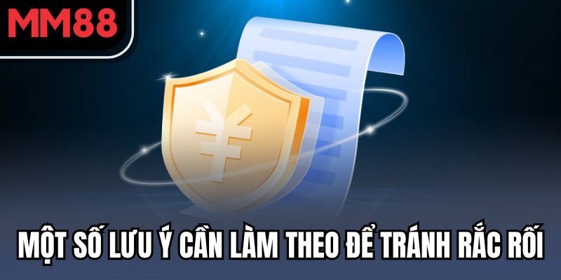 Một số lưu ý cần làm theo để tránh rắc rối