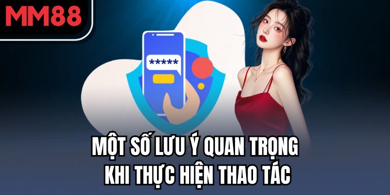 Một số lưu ý quan trọng khi thực hiện thao tác