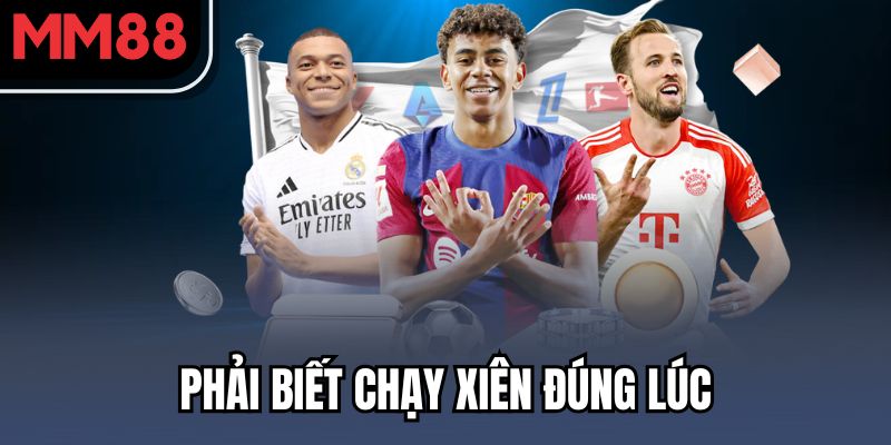 Phải biết chạy xiên đúng lúc