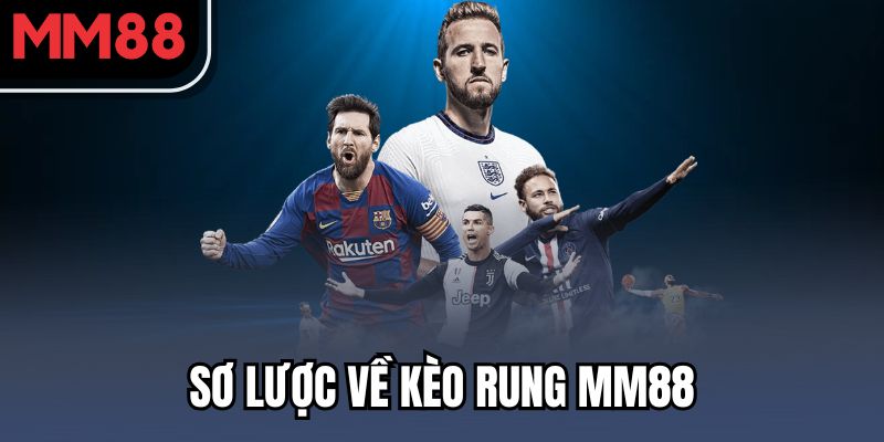 Sơ lược về kèo rung MM88