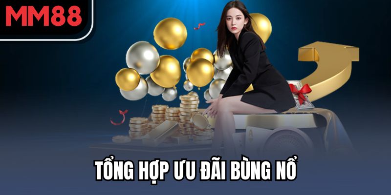 Tổng hợp ưu đãi bùng nổ