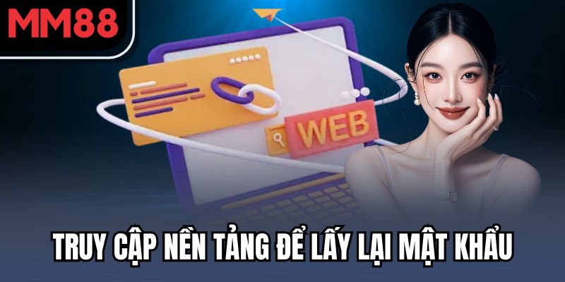 Truy cập nền tảng để lấy lại mật khẩu