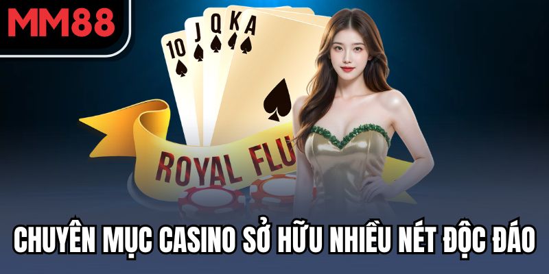 Casino MM88 – Thế Giới Sòng Bạc Trực Tuyến Đúng Chuẩn Quốc Tế 1 Chuyên mục casino sở hữu nhiều nét độc đáo