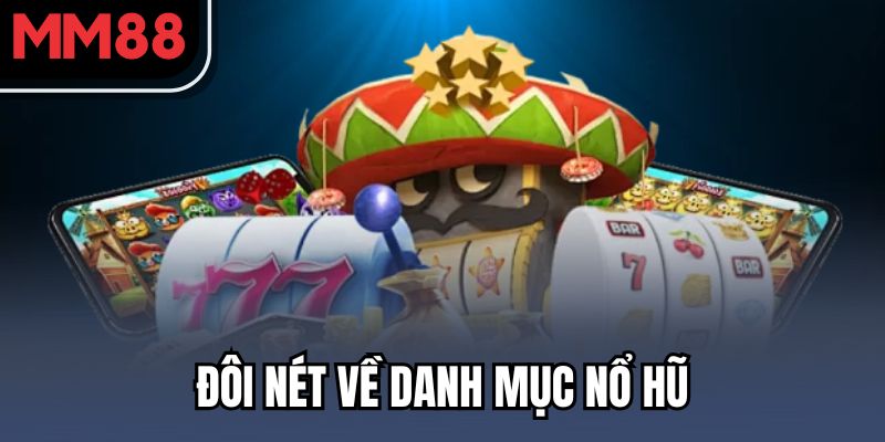 Nổ Hũ MM88 - Danh Mục Game Được Săn Đón Nhất 2025 1 Đôi nét về danh mục nổ hũ