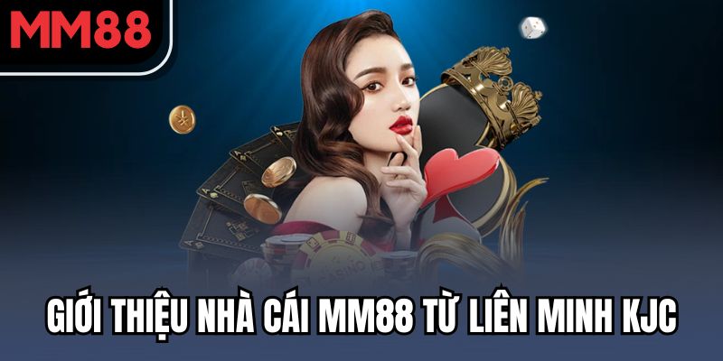 Giới thiệu MM88 - Nhà Cái Thế Hệ Mới Trong Hệ Sinh Thái KJC 1 Giới thiệu nhà cái MM88 từ liên minh KJC