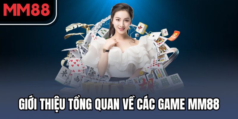 Giới thiệu tổng quan về các game MM88