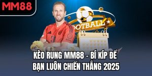 kèo rung MM88
