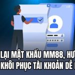 lấy lại mật khẩu MM88